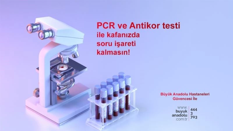 Büyük Anadolu Hastaneleri’nde PCR ve antikor testi uygulaması başladı
