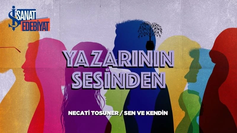 ‘Yazarının Sesinden’ serisi Necati Tosuner ile devam ediyor
