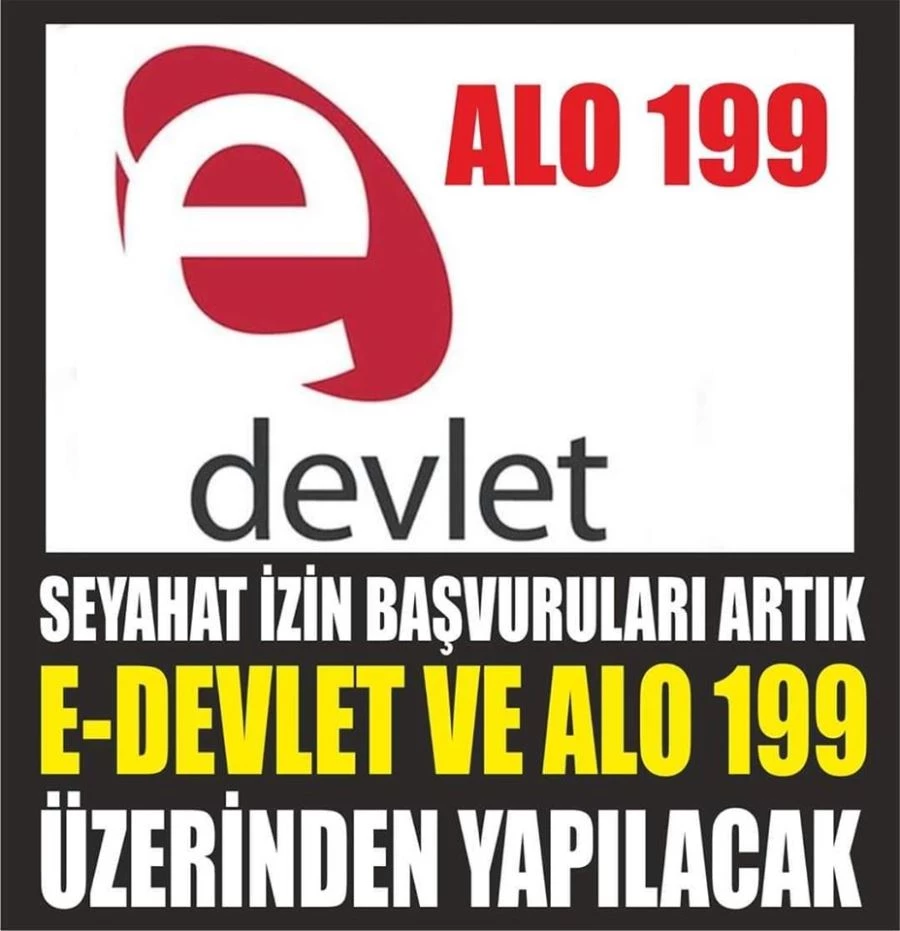 SEYAHAT İZİN BAŞVURULARI ARTIK E-DEVLET VE ALO 199 ÜZERİNDEN YAPILACAK
