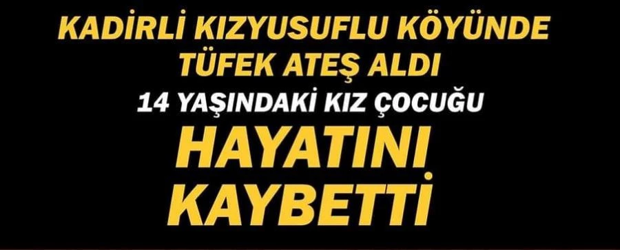 KAZARAN  ATEŞ ALAN TÜFEKLE 14 YAŞINDAKİ ÇOCUK ÖLDÜ