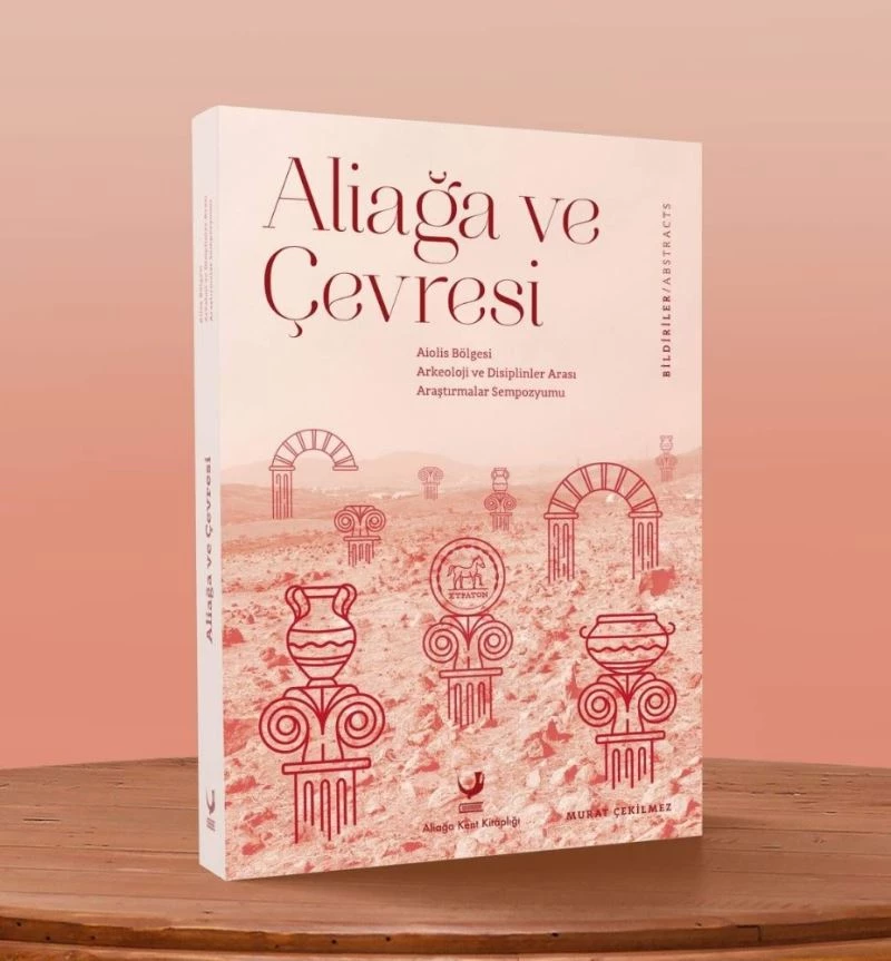 ‘Uluslararası Aliağa Arkeoloji Sempozyumu Bildirileri’ kitaplaştırıldı
