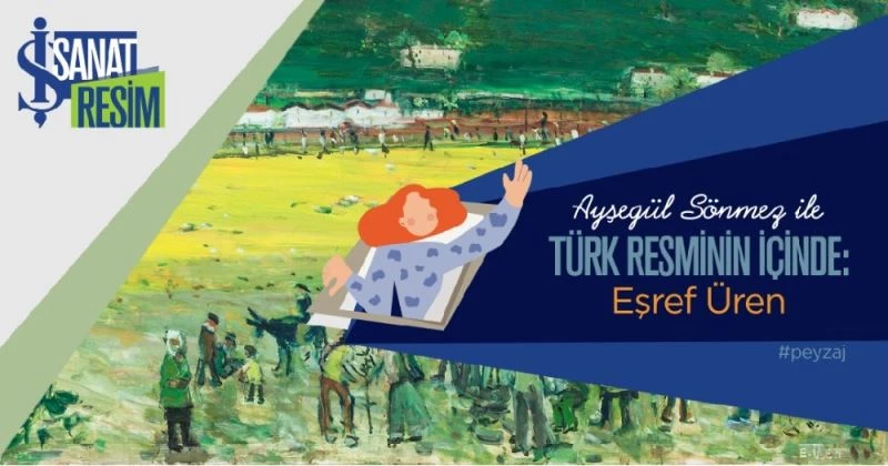 Ayşegül Sönmez ile ’Türk Resminin İçinde’ serisi sanatseverlerle buluşacak
