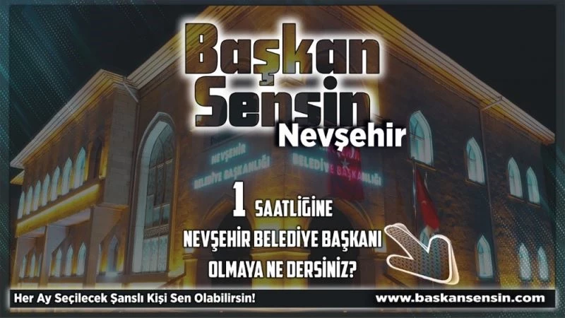 Nevşehir’de her ay bir kişi 1 saatlik belediye başkanlığı yapacak
