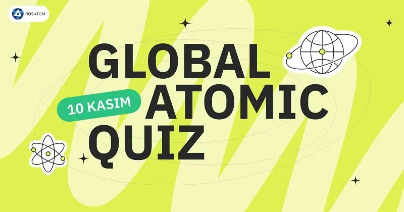 Rosatom’un Global Atomic Quiz yarışmasına Türkiye’den büyük ilgi
