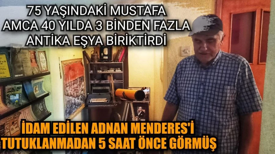40 yılda 3 binden fazla antika eşya biriktirdi 