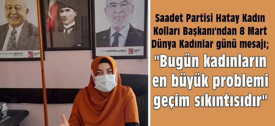 Çiçek: Bugün kadınların en büyük problemi geçim sıkıntısıdır