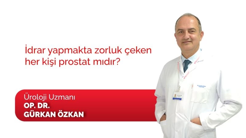 Bütün idrar zorluğu olan hastalar prostat değil
