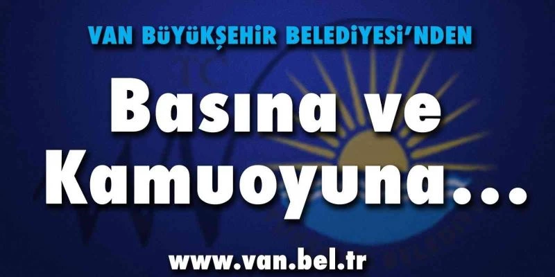Van Büyükşehir Belediyesinden iddialara yalanlama
