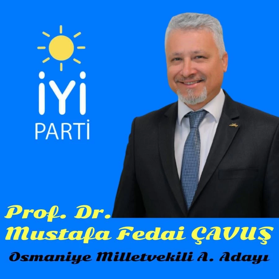 İYİ Parti Milletvekili A. Adayı Prof. Dr. M. Fedai ÇAVUŞ: 