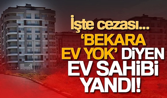 Bekara ev vermeyen 10 bin lira tazminat ödeyecek
